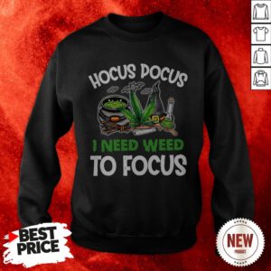 Hocus Pocus I Need Weed To Focus Sweatshirt