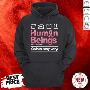 Human Beings 100 Percent Organic Colors May Vary Hoodie