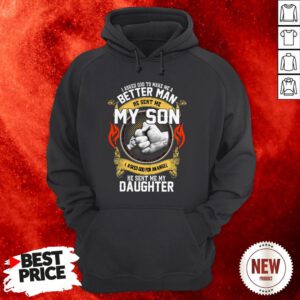I Asked God To Make Me A Better Man He Send Me My Son I Asked God For An Angel Hoodie
