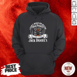 I Can’t Walk On Water But I Can Stagger On Jack Daniels Hoodie