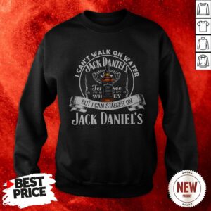 I Can’t Walk On Water But I Can Stagger On Jack Daniels Sweatshirt