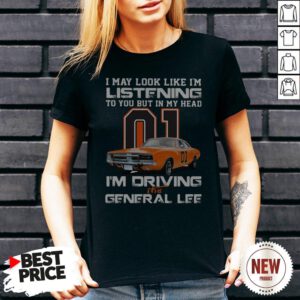 I May Look Like I’m Listening To You In My Head 01 I’m Driving The General Lee V Neck