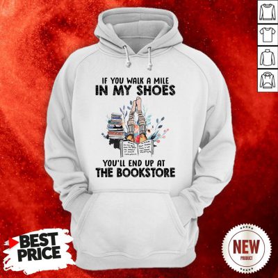 If You Walk A Mile In My Shoes You’ll End Up At The Bookstore Hoodie