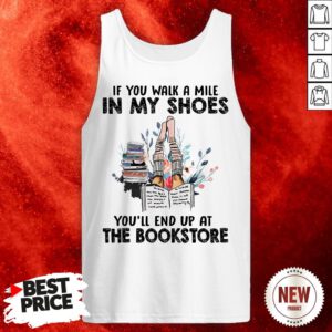 If You Walk A Mile In My Shoes You’ll End Up At The Bookstore Tank Top