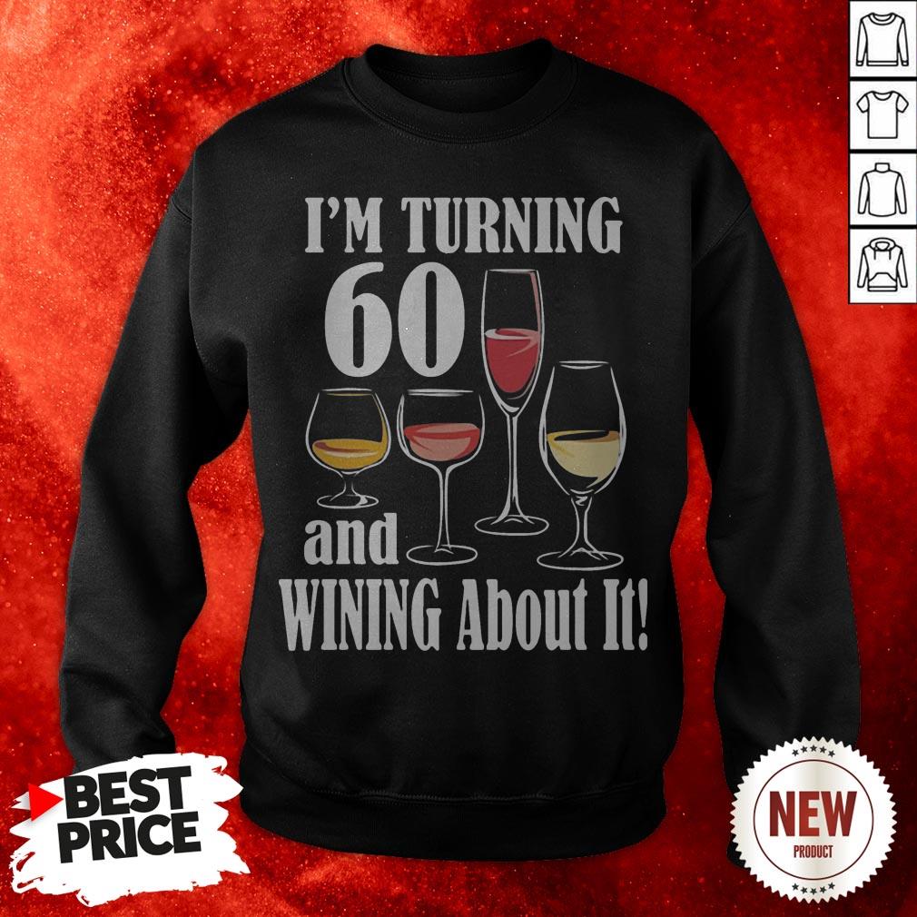 I'm Turning 60 And Wining About It Sweatshirt
