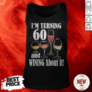 I'm Turning 60 And Wining About It Tank Top