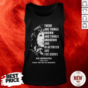 Jim Morrison 1943 1971 There Are Things Known And Things Unknown And In Between Tank Top