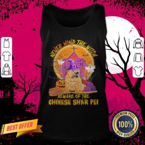 Never Mind The Witch Beware Of The Chinese Shar Pei Halloween Tank Top