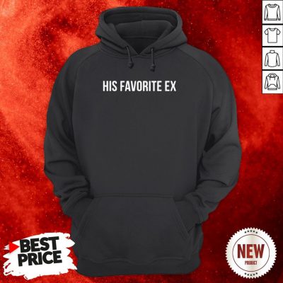 Nice His Favorite Ex Hoodie