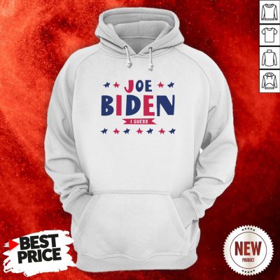Nice Joe Biden I Guess Hoodie