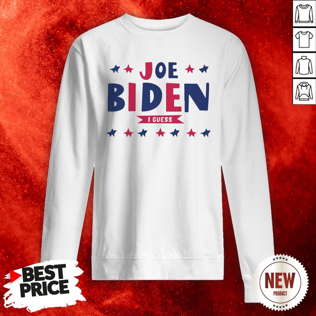 Nice Joe Biden I Guess Sweatshirt