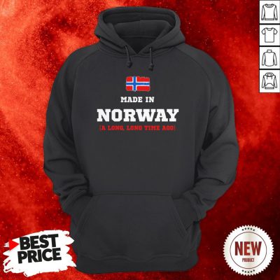 Norway Flag Made In Norway A Long Long Time Ago Hoodie