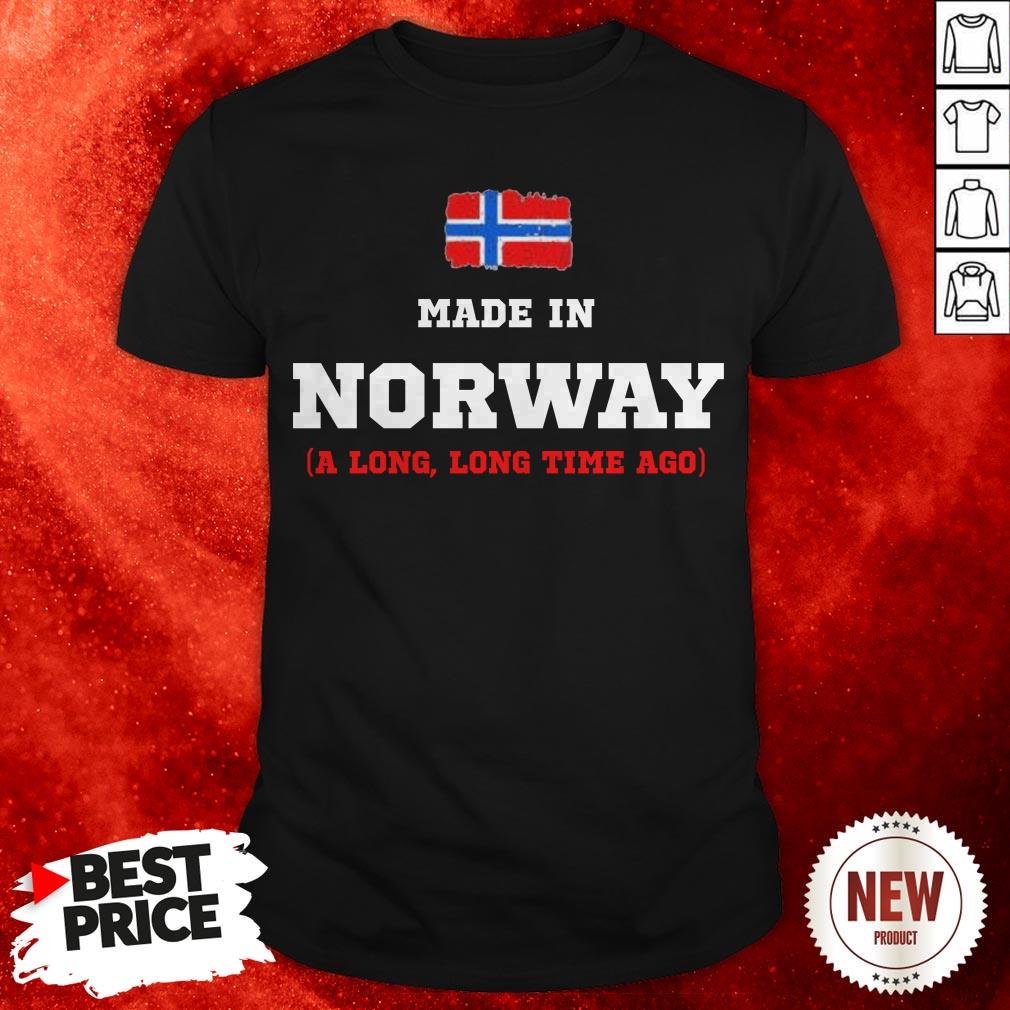 Norway Flag Made In Norway A Long Long Time Ago Shirt