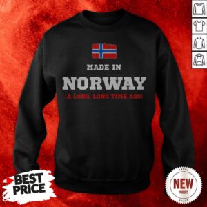 Norway Flag Made In Norway A Long Long Time Ago Sweatshirt