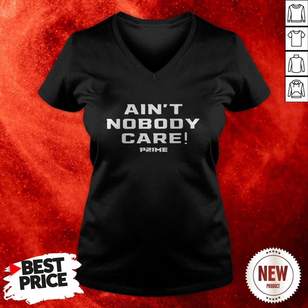 Official Ain’t Nobody Care Prime V Neck