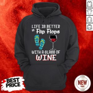 Official Life Is Better In Flip Flops With A Glass Of Wine Hoodie