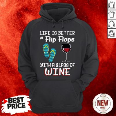 Official Life Is Better In Flip Flops With A Glass Of Wine Hoodie