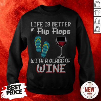 Official Life Is Better In Flip Flops With A Glass Of Wine Sweatshirt