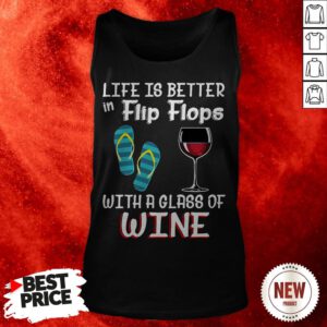 Official Life Is Better In Flip Flops With A Glass Of Wine Tank Top
