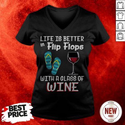 Official Life Is Better In Flip Flops With A Glass Of Wine V-neck
