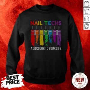 Official Nail Techs Add Color To Your Life Sweatshirt