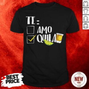 Official Te Amo Quila Shirt