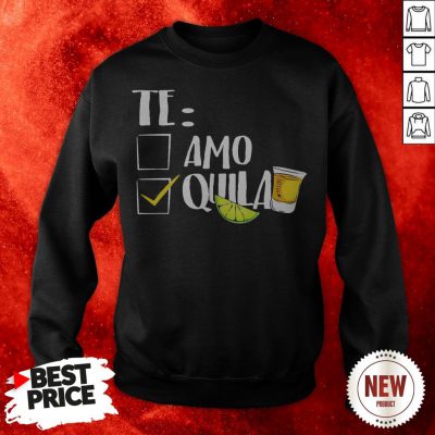 Official Te Amo Quila Sweatshirt