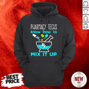 Pharmacy Techs Know How To Mix It Up Hoodie