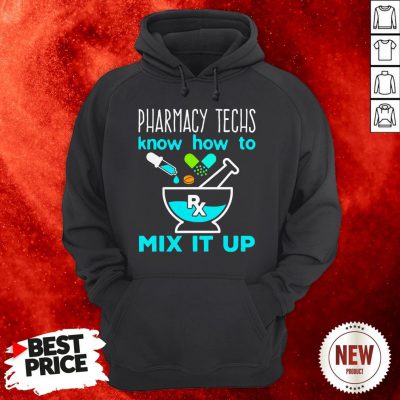 Pharmacy Techs Know How To Mix It Up Hoodie