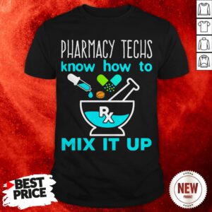 Pharmacy Techs Know How To Mix It Up Shirt