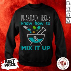 Pharmacy Techs Know How To Mix It Up Sweatshirt