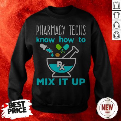 Pharmacy Techs Know How To Mix It Up Sweatshirt