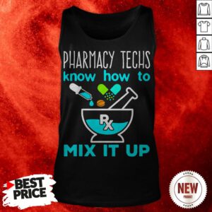Pharmacy Techs Know How To Mix It Up Tank Top