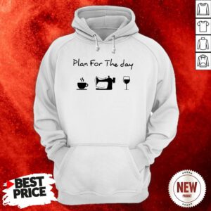 Plan For The Day Coffee Sewing Wine Hoodie