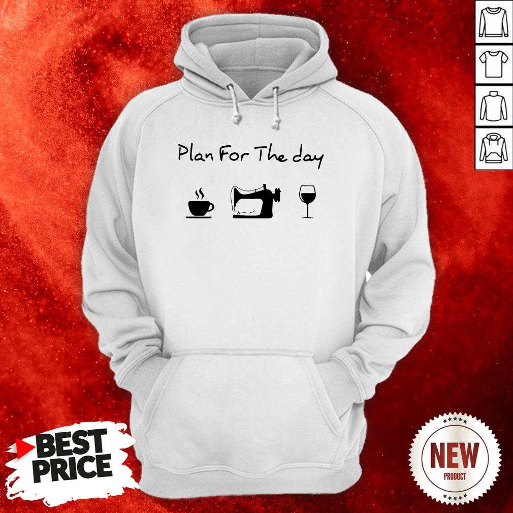 Plan For The Day Coffee Sewing Wine Hoodie