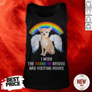 Rainbow Chihuahua Wing I Wish The Rainbow Bridge Had Visiting Hours Tank Top
