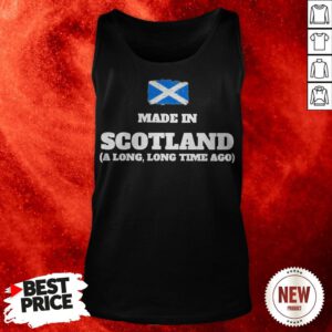 Scotland Flag Made In Scotland A Long Long Time Ago Tank Top
