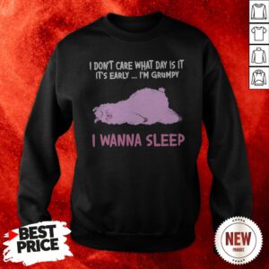 Sheep I Don’t Care What Day Is It It’s Early I’m Grumpy I Wanna Sleep Sweatshirt