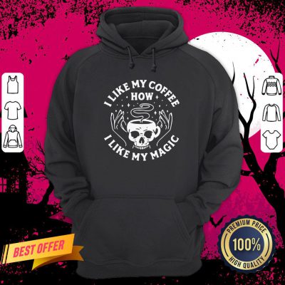 Skull I Like My Coffee How I Like My Magic Hoodie