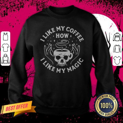 Skull I Like My Coffee How I Like My Magic Sweatshirt
