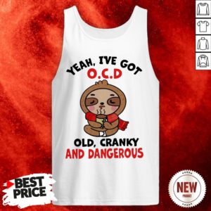 Sloth Yeah I've Got O.C.D Old Cranky And Dangerous Tank Top