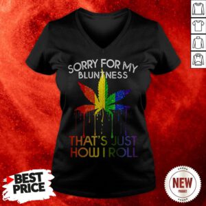 Sorry For My Bluntness That’s Just How I Roll LGBT Weed Marijuana V-neck