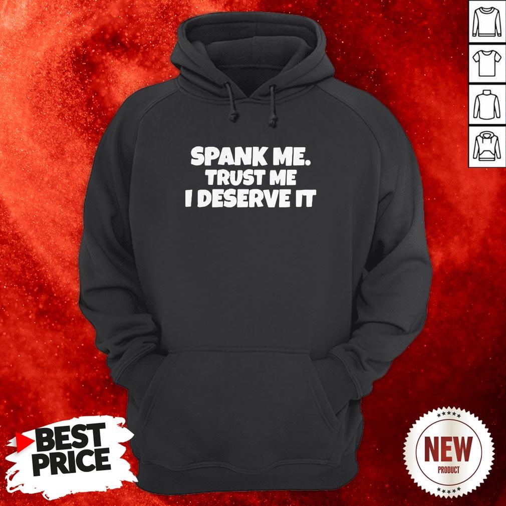 Spank Me Trust Me I Deserve It Hoodie