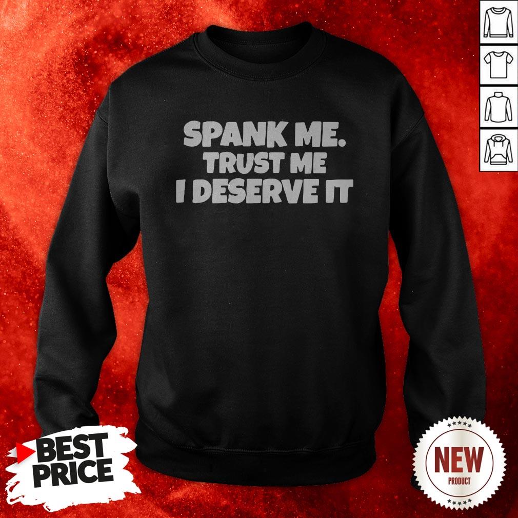 Spank Me Trust Me I Deserve It Sweatshirt