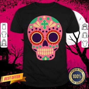 Sugar Skull Day Of The Dead Dia De Los Muertos Shirt