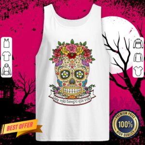 Sugar Skull Hay Más Tiempo Que Vida - There Is More Time Than Life Tank Top