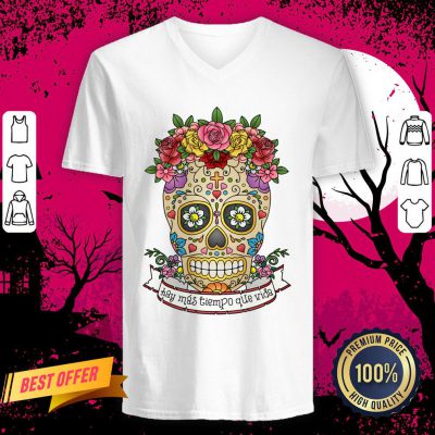 Sugar Skull Hay Más Tiempo Que Vida - There Is More Time Than Life V Neck