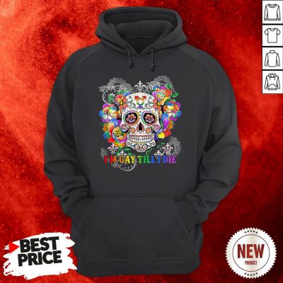 Sugar Skull I’m Gay Till I Die LGBT Hoodie