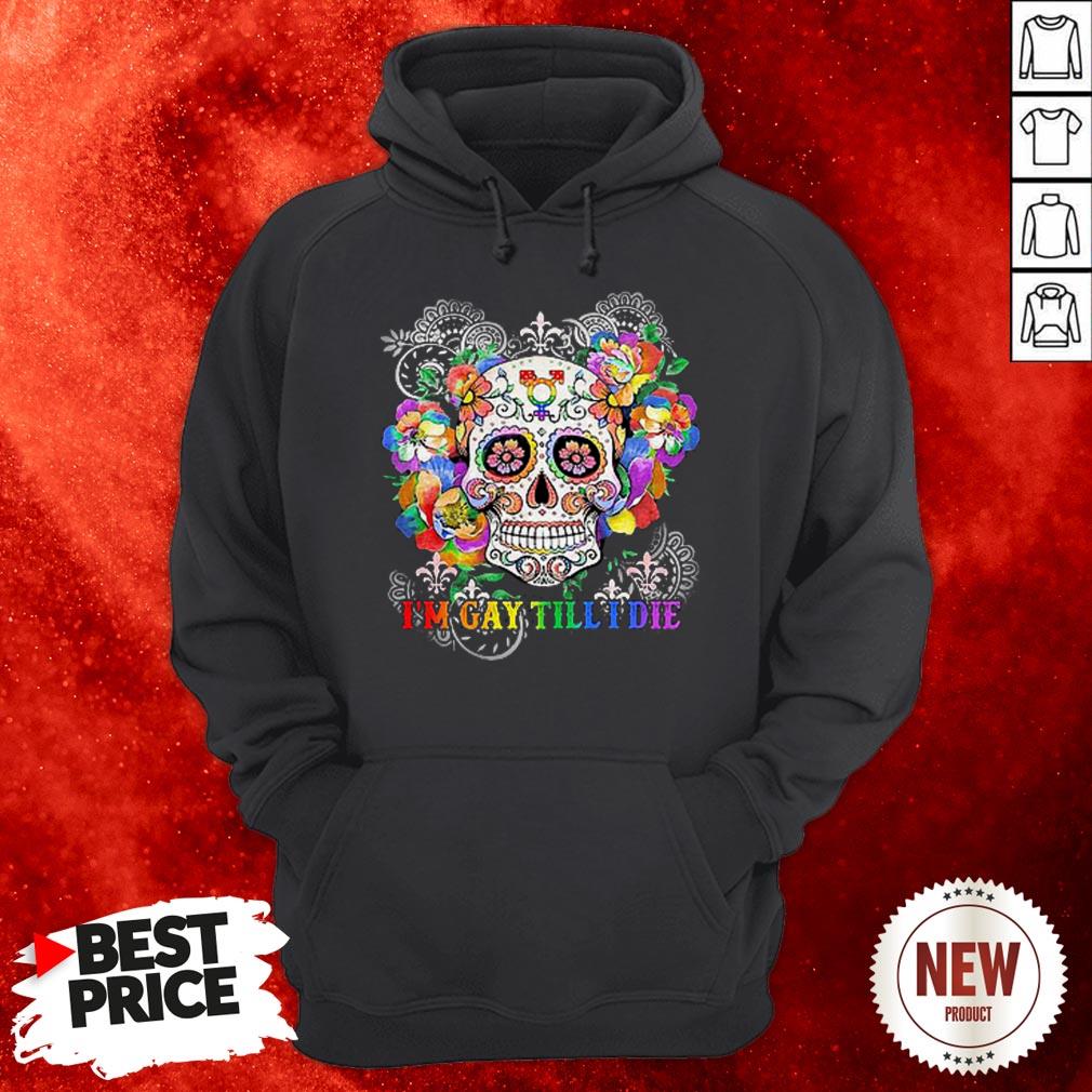 Sugar Skull I’m Gay Till I Die LGBT Hoodie