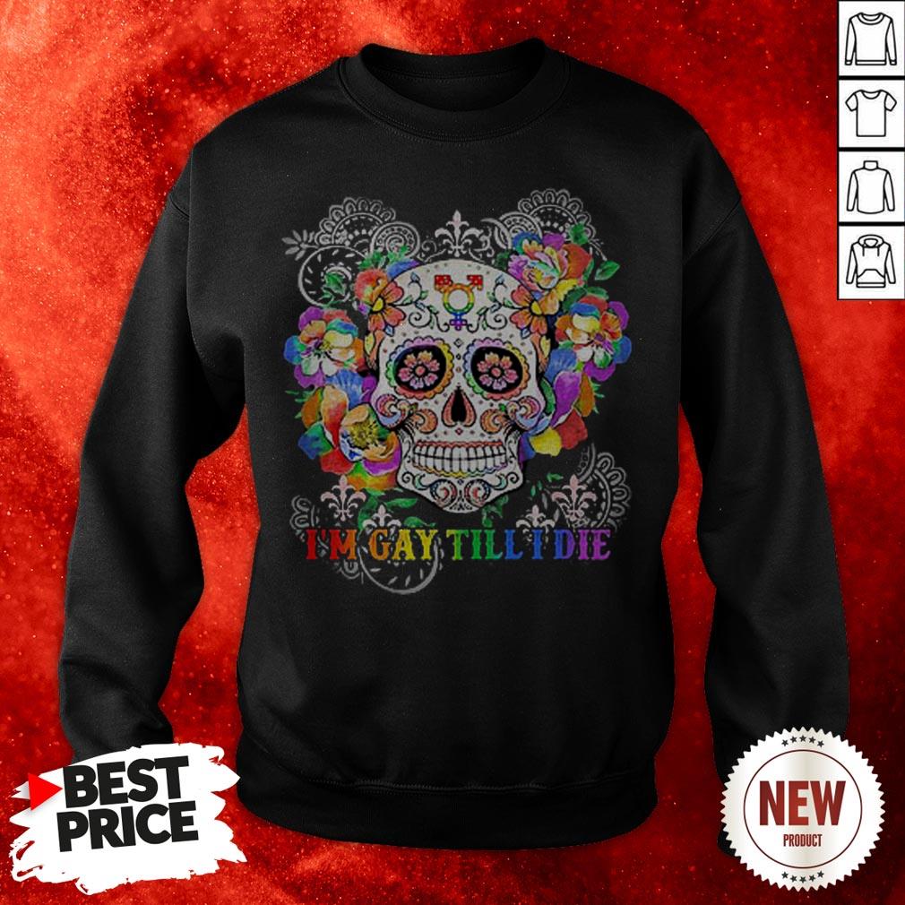 Sugar Skull I’m Gay Till I Die LGBT Sweatshirt